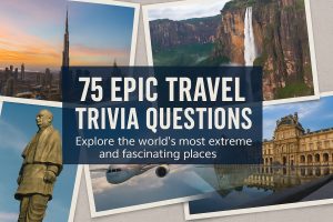 Travel Trivia: Around the World in 75 Superlatives