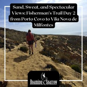 Sand, Sweat, and Spectacular Views: Fisherman’s Trail Day 2 from Porto Covo to Vila Nova de Milfontes